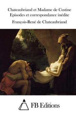 Cover of Chateaubriand et Madame de Custine Episodes et correspondance inedite