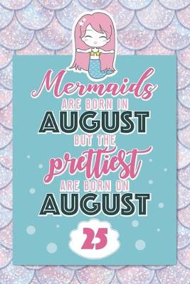 Book cover for Mermaids Are Born In August But The Prettiest Are Born On August 25