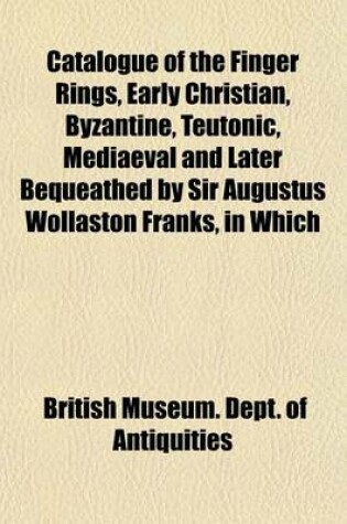 Cover of Catalogue of the Finger Rings, Early Christian, Byzantine, Teutonic, Mediaeval and Later Bequeathed by Sir Augustus Wollaston Franks, in Which