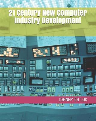 Book cover for 21 Century New Computer Industry Development