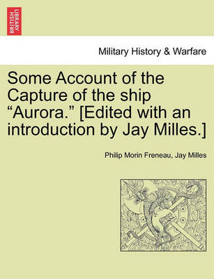 Book cover for Some Account of the Capture of the Ship "Aurora." [Edited with an Introduction by Jay Milles.]