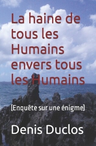 Cover of La haine de tous les Humains envers tous les Humains