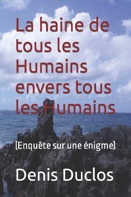 Book cover for La haine de tous les Humains envers tous les Humains