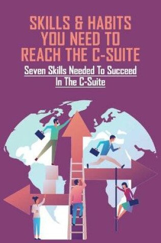 Cover of Skills & Habits You Need To Reach The C-Suite