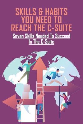 Cover of Skills & Habits You Need To Reach The C-Suite
