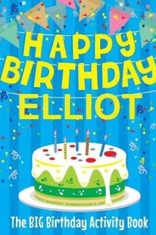 Cover of Happy Birthday Elliot - The Big Birthday Activity Book