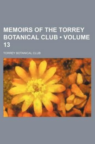 Cover of Memoirs of the Torrey Botanical Club (Volume 13 )