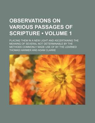 Book cover for Observations on Various Passages of Scripture (Volume 1 ); Placing Them in a New Light and Ascertaining the Meaning of Several Not Determinable by the