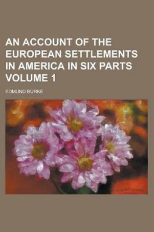 Cover of An Account of the European Settlements in America in Six Parts Volume 1