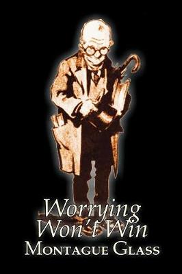 Book cover for Worrying Won't Win by Montague Glass, Fiction