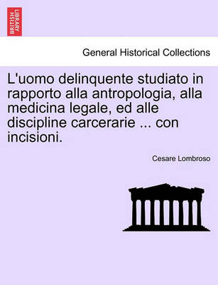 Book cover for L'Uomo Delinquente Studiato in Rapporto Alla Antropologia, Alla Medicina Legale, Ed Alle Discipline Carcerarie ... Con Incisioni.