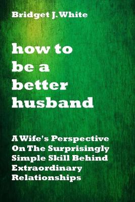 Book cover for How to Be a Better Husband