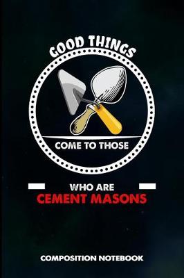 Book cover for Good Things Come to Those Who Are Cement Masons