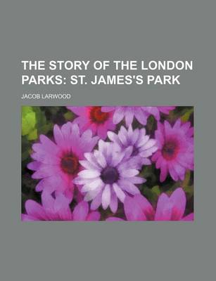 Book cover for The Story of the London Parks; St. James's Park