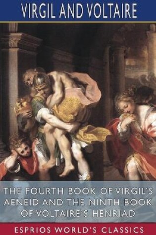 Cover of The Fourth Book of Virgil's Aeneid and the Ninth Book of Voltaire's Henriad (Esprios Classics)
