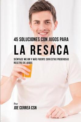 Book cover for 45 Soluciones Con Jugos Para La Resaca
