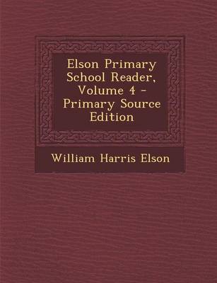 Book cover for Elson Primary School Reader, Volume 4 - Primary Source Edition