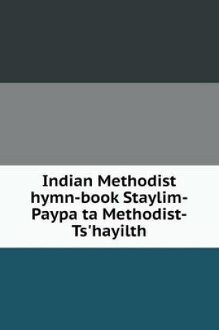Cover of Indian Methodist hymn-book Staylim-Paypa ta Methodist-Ts'hayilth