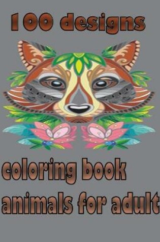 Cover of 100 designs coloring book animals for adult