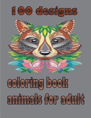 Book cover for 100 designs coloring book animals for adult