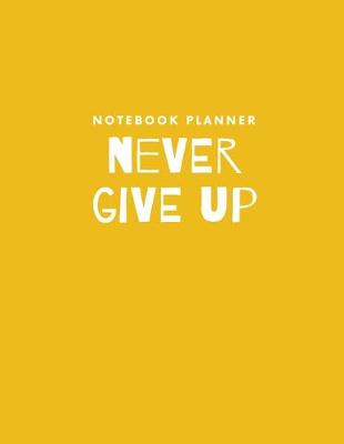 Book cover for Never give up. Notebook Planner