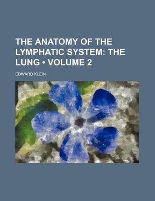 Book cover for The Anatomy of the Lymphatic System (Volume 2); The Lung