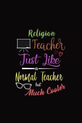 Book cover for Religion Teacher Just Like a Normal Teacher But Much Cooler