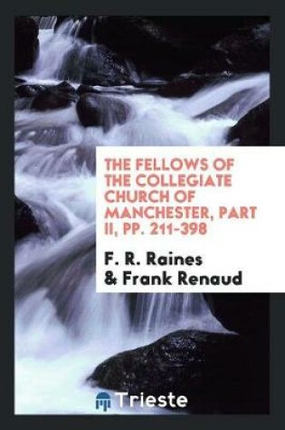 Cover of The Fellows of the Collegiate Church of Manchester, Part II, Pp. 211-398