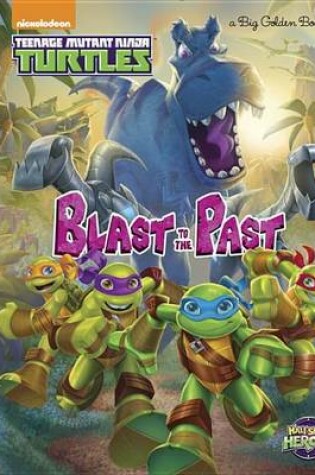 Cover of Blast to the Past! (Teenage Mutant Ninja Turtles: Half-Shell Heroes)