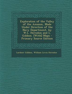 Book cover for Exploration of the Valley of the Amazon, Made Under Direction of the Navy Department, by W.L. Herndon and L. Gibbon. [With] Maps - Primary Source Edit