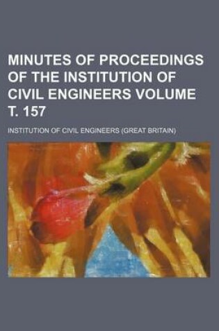 Cover of Minutes of Proceedings of the Institution of Civil Engineers Volume . 157