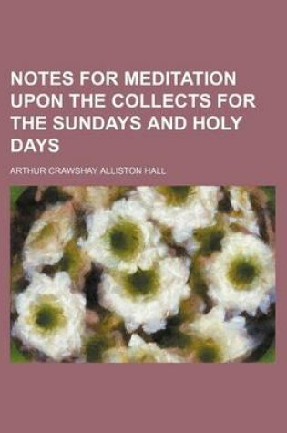 Cover of Notes for Meditation Upon the Collects for the Sundays and Holy Days