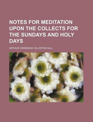 Book cover for Notes for Meditation Upon the Collects for the Sundays and Holy Days