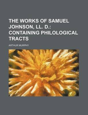 Book cover for The Works of Samuel Johnson, LL. D. (Volume 2); Containing Philological Tracts