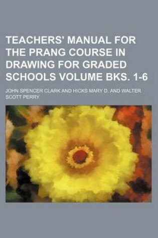 Cover of Teachers' Manual for the Prang Course in Drawing for Graded Schools Volume Bks. 1-6