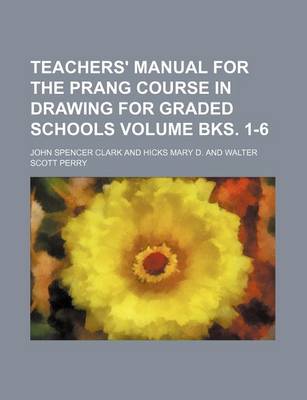 Book cover for Teachers' Manual for the Prang Course in Drawing for Graded Schools Volume Bks. 1-6