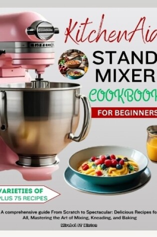 Cover of KitchenAid Stand MIXER COOKBOOK FOR BEGINNERS