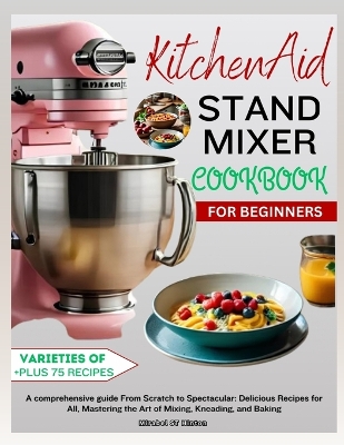 Cover of KitchenAid Stand MIXER COOKBOOK FOR BEGINNERS