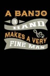 Book cover for A Banjo In Hand Makes A Very Fine Man