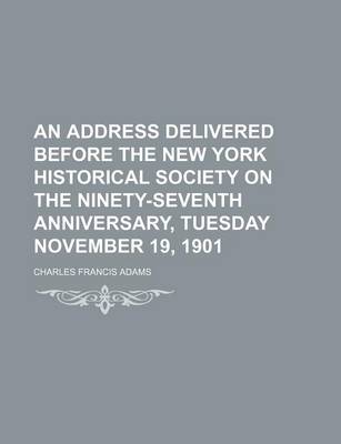 Book cover for An Address Delivered Before the New York Historical Society on the Ninety-Seventh Anniversary, Tuesday November 19, 1901