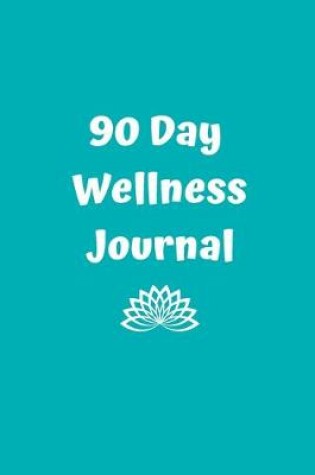 Cover of 90 Day Wellness Journal