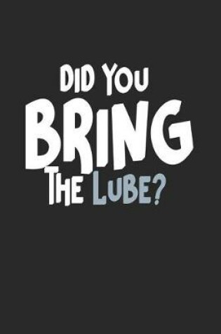 Cover of Did You Bring the Lube