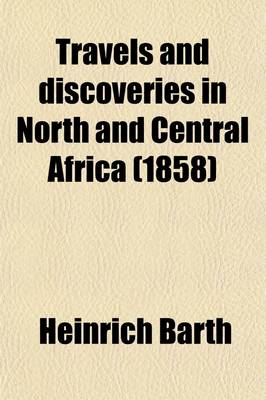 Book cover for Travels and Discoveries in North and Central Africa (Volume 5); Being a Journal of an Expedition Undertaken Under the Auspices of H.B.M.'s Government, in the Years 1849-1855