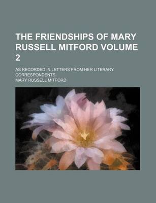 Book cover for The Friendships of Mary Russell Mitford Volume 2; As Recorded in Letters from Her Literary Correspondents