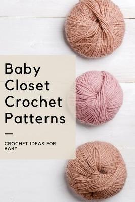 Book cover for Baby Closet Crochet Patterns