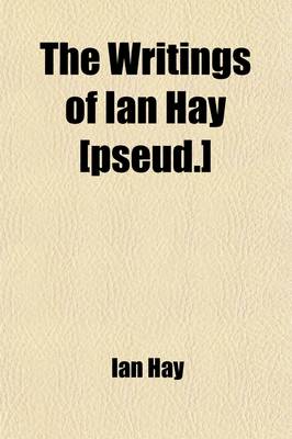 Book cover for The Writings of Ian Hay [Pseud.] Volume 3