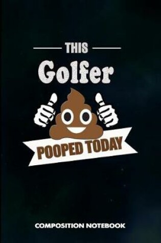 Cover of This Golfer Pooped Today