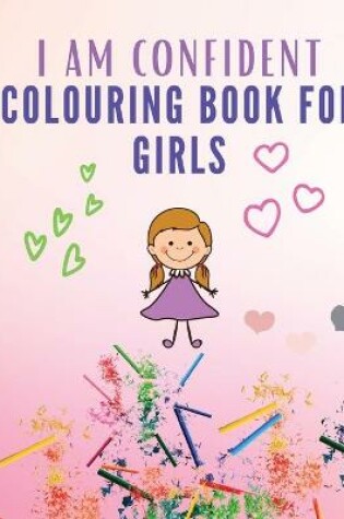 Cover of I Am Confident Colouring Book for Girls