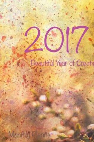 Cover of 2017 Beautiful Year of Creation Monthly Planner