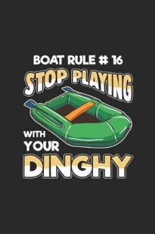 Cover of Boat Rule #16 Stop Playing With Your Dinghy